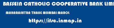 BASSEIN CATHOLIC COOPERATIVE BANK LIMITED  MAHARASHTRA THANE MUMBAI MAROL  ifsc code